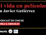 Mi vida en películas con Javier Gutiérrez
