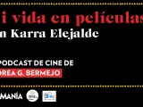 Cabecera del podcast 'Mi vida en pel&iacute;culas' con Karra Elejalde