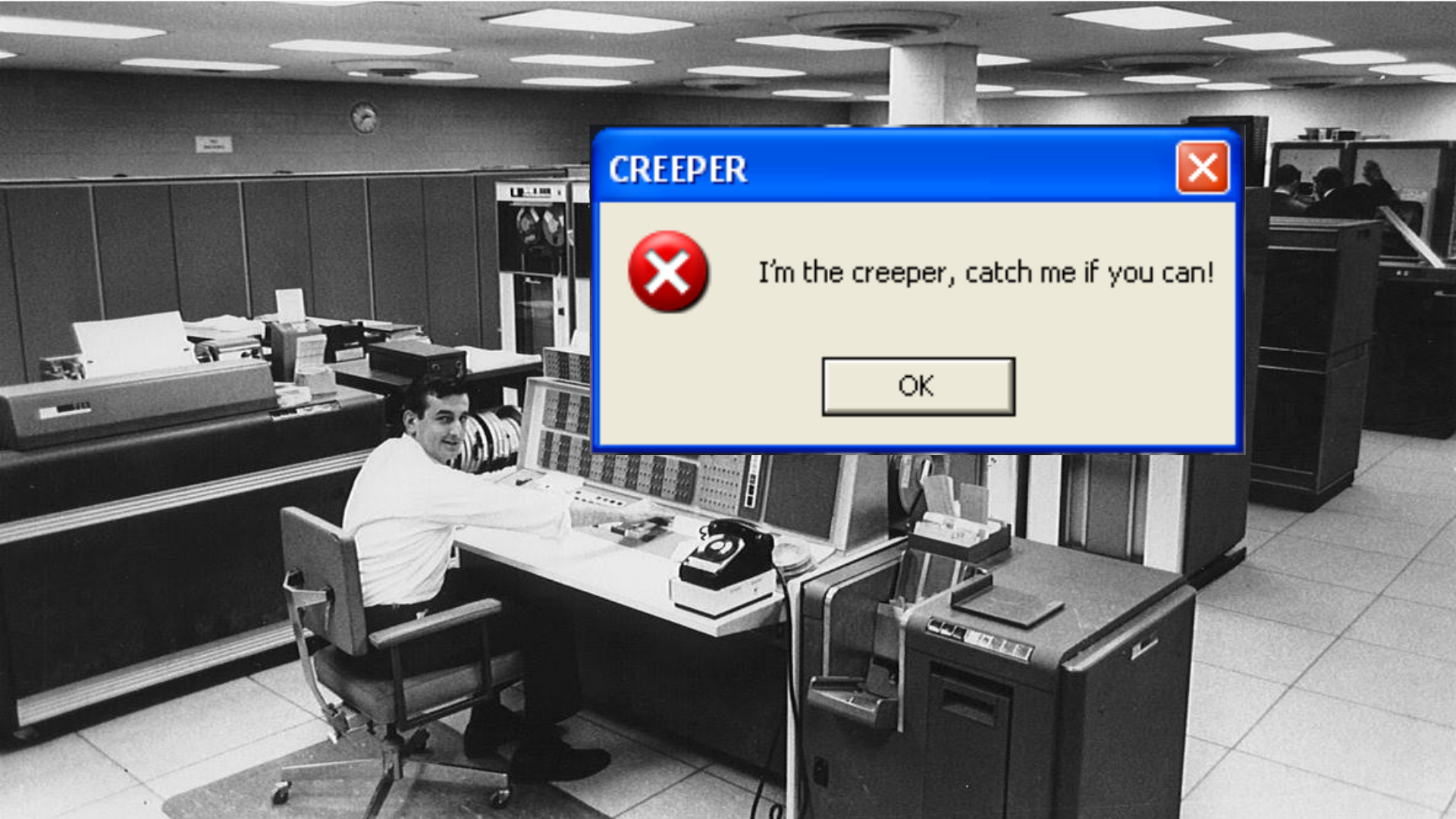 The creeper jumped on the users' computers with an alert message.